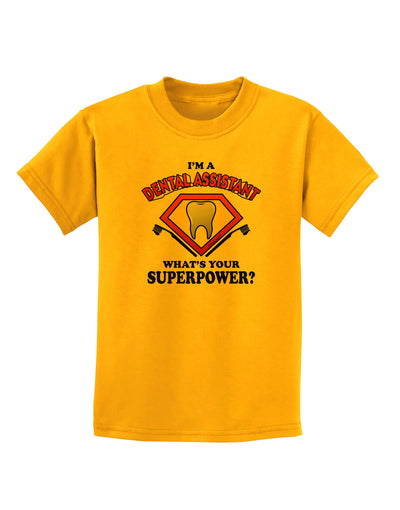 Dental Assistant - Superpower Childrens T-Shirt-Childrens T-Shirt-TooLoud-Gold-X-Small-Davson Sales