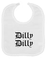 Dilly Dilly Beer Drinking Funny Baby Bib by TooLoud