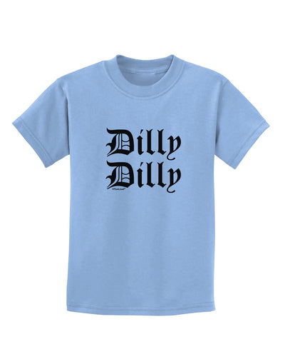 Dilly Dilly Beer Drinking Funny Childrens T-Shirt by TooLoud-Childrens T-Shirt-TooLoud-Light-Blue-X-Small-Davson Sales