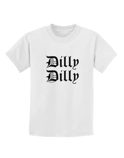 Dilly Dilly Beer Drinking Funny Childrens T-Shirt by TooLoud-Childrens T-Shirt-TooLoud-White-X-Small-Davson Sales