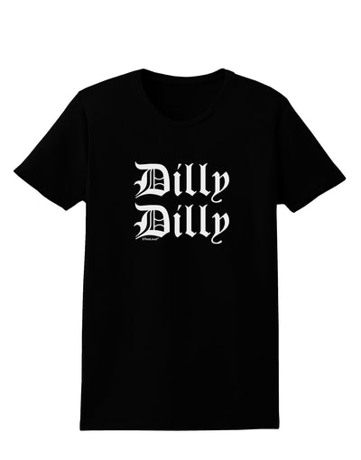 Dilly Dilly Beer Drinking Funny Womens Dark T-Shirt by TooLoud-Womens T-Shirt-TooLoud-Black-X-Small-Davson Sales