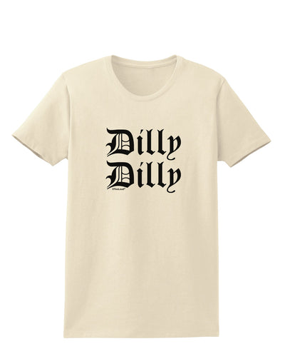 Dilly Dilly Beer Drinking Funny Womens T-Shirt by TooLoud-Womens T-Shirt-TooLoud-Natural-X-Small-Davson Sales