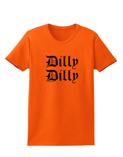 Dilly Dilly Beer Drinking Funny Womens T-Shirt by TooLoud-Womens T-Shirt-TooLoud-Orange-X-Small-Davson Sales