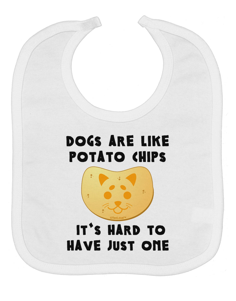 Dogs Are Like Potato Chips Baby Bib