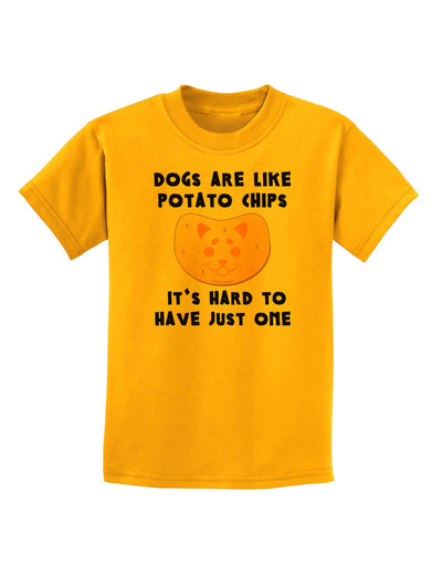 Dogs Are Like Potato Chips Childrens T-Shirt-Childrens T-Shirt-TooLoud-Gold-X-Small-Davson Sales