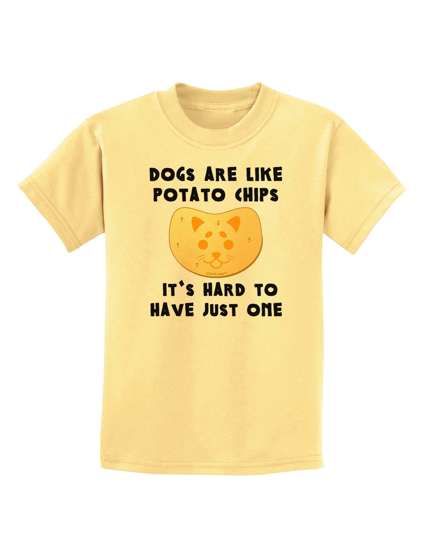 Dogs Are Like Potato Chips Childrens T-Shirt-Childrens T-Shirt-TooLoud-Daffodil-Yellow-X-Small-Davson Sales