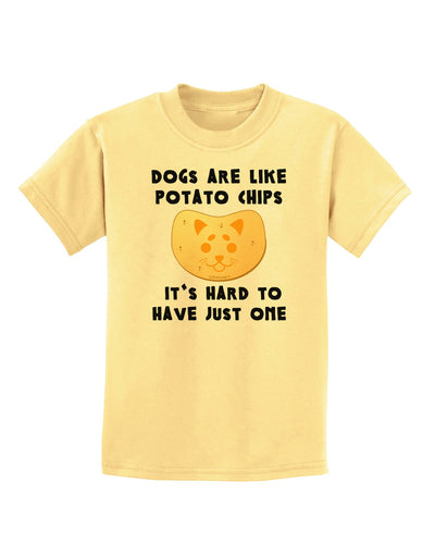 Dogs Are Like Potato Chips Childrens T-Shirt-Childrens T-Shirt-TooLoud-Daffodil-Yellow-X-Small-Davson Sales