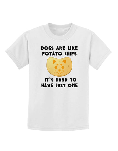 Dogs Are Like Potato Chips Childrens T-Shirt-Childrens T-Shirt-TooLoud-White-X-Small-Davson Sales