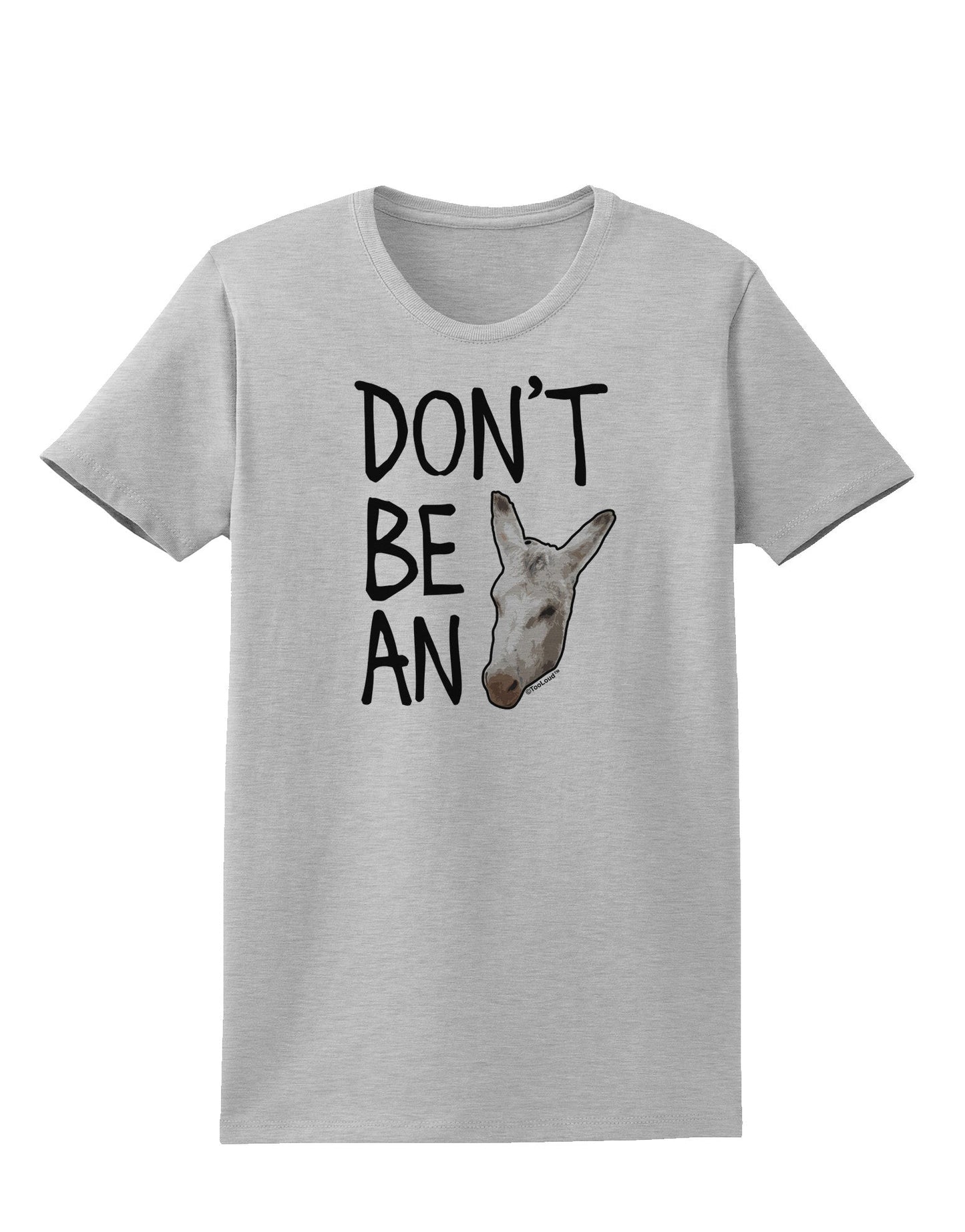 Don't Be An Ass Womens T-Shirt-Womens T-Shirt-TooLoud-AshGray-X-Small-Davson Sales