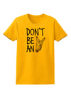 Don't Be An Ass Womens T-Shirt-Womens T-Shirt-TooLoud-Gold-X-Small-Davson Sales