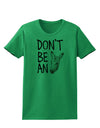 Don't Be An Ass Womens T-Shirt-Womens T-Shirt-TooLoud-Kelly-Green-X-Small-Davson Sales