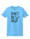 Don't Be An Ass Womens T-Shirt-Womens T-Shirt-TooLoud-Aquatic-Blue-X-Small-Davson Sales