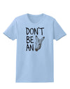 Don't Be An Ass Womens T-Shirt-Womens T-Shirt-TooLoud-Light-Blue-X-Small-Davson Sales