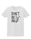 Don't Be An Ass Womens T-Shirt-Womens T-Shirt-TooLoud-White-X-Small-Davson Sales