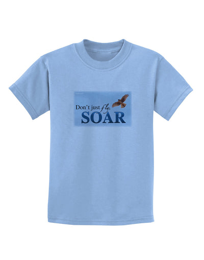 Don't Just Fly SOAR Childrens T-Shirt-Childrens T-Shirt-TooLoud-Light-Blue-X-Small-Davson Sales