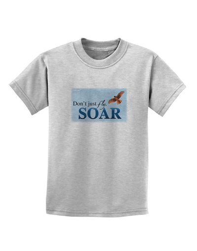 Don't Just Fly SOAR Childrens T-Shirt-Childrens T-Shirt-TooLoud-AshGray-X-Small-Davson Sales