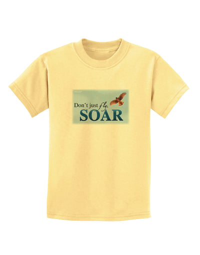 Don't Just Fly SOAR Childrens T-Shirt-Childrens T-Shirt-TooLoud-Daffodil-Yellow-X-Small-Davson Sales