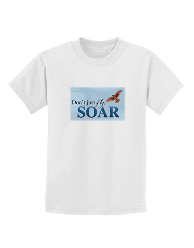 Don't Just Fly SOAR Childrens T-Shirt-Childrens T-Shirt-TooLoud-White-X-Small-Davson Sales