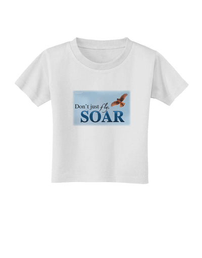 Don't Just Fly SOAR Toddler T-Shirt-Toddler T-Shirt-TooLoud-White-2T-Davson Sales
