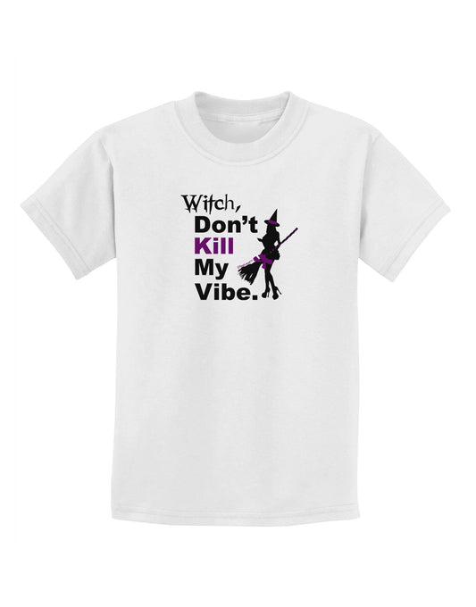 Don’t Kill My Vibe Childrens T-Shirt-Childrens T-Shirt-TooLoud-White-X-Small-Davson Sales