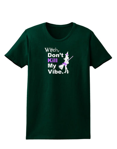 Don’t Kill My Vibe Womens Dark T-Shirt-TooLoud-Forest-Green-Small-Davson Sales