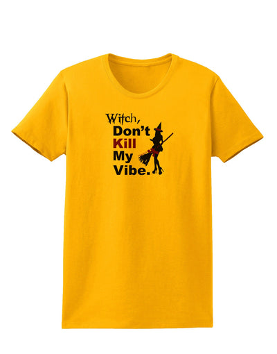 Don’t Kill My Vibe Womens T-Shirt-Womens T-Shirt-TooLoud-Gold-X-Small-Davson Sales