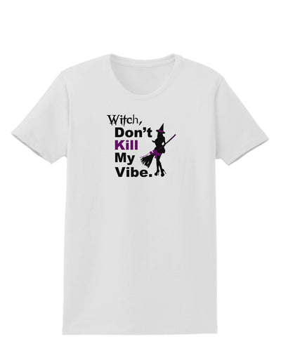 Don’t Kill My Vibe Womens T-Shirt-Womens T-Shirt-TooLoud-White-X-Small-Davson Sales