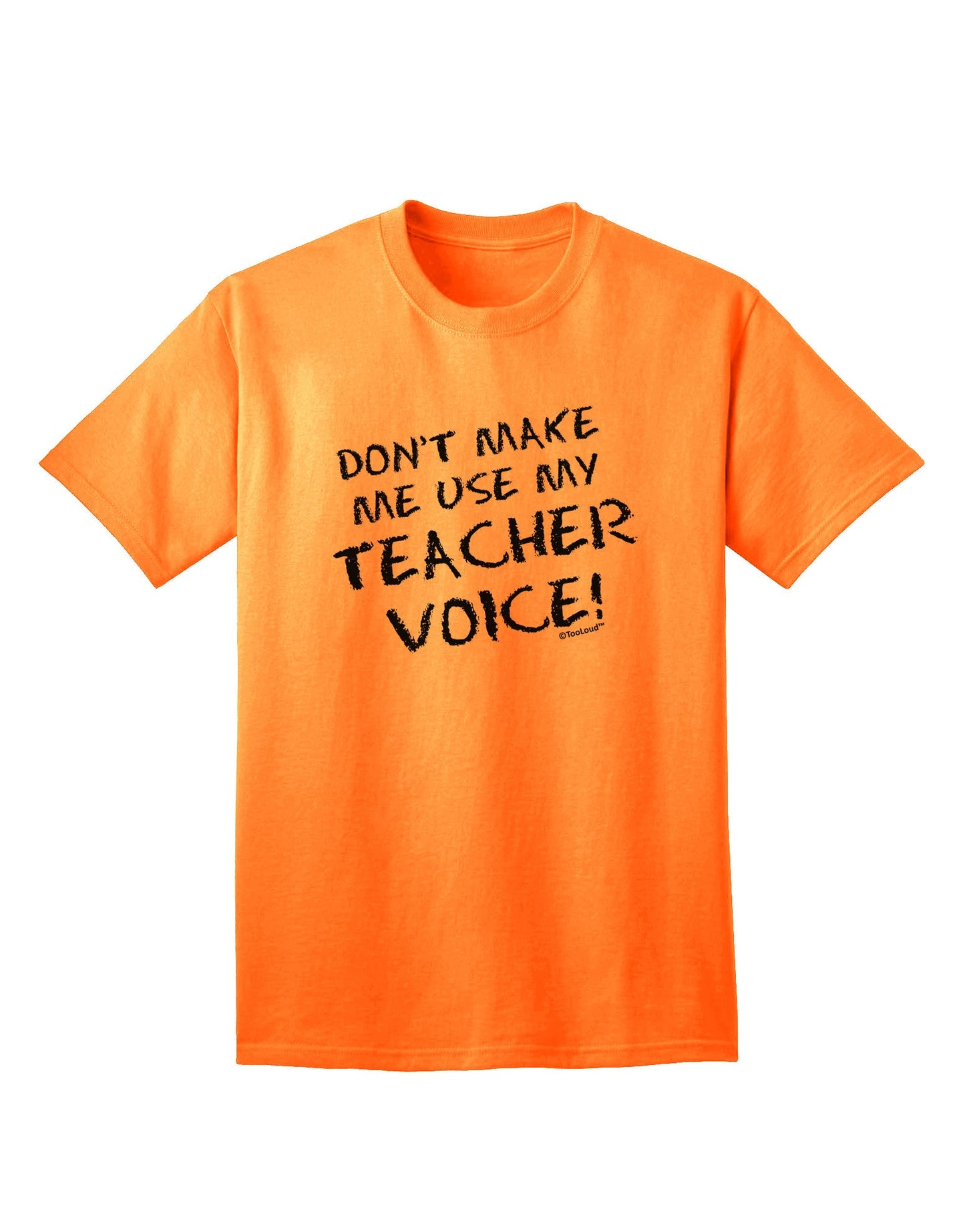 Don't Make Me Use My Teacher Voice Adult T-Shirt-Mens T-Shirt-TooLoud-Neon-Orange-Small-Davson Sales