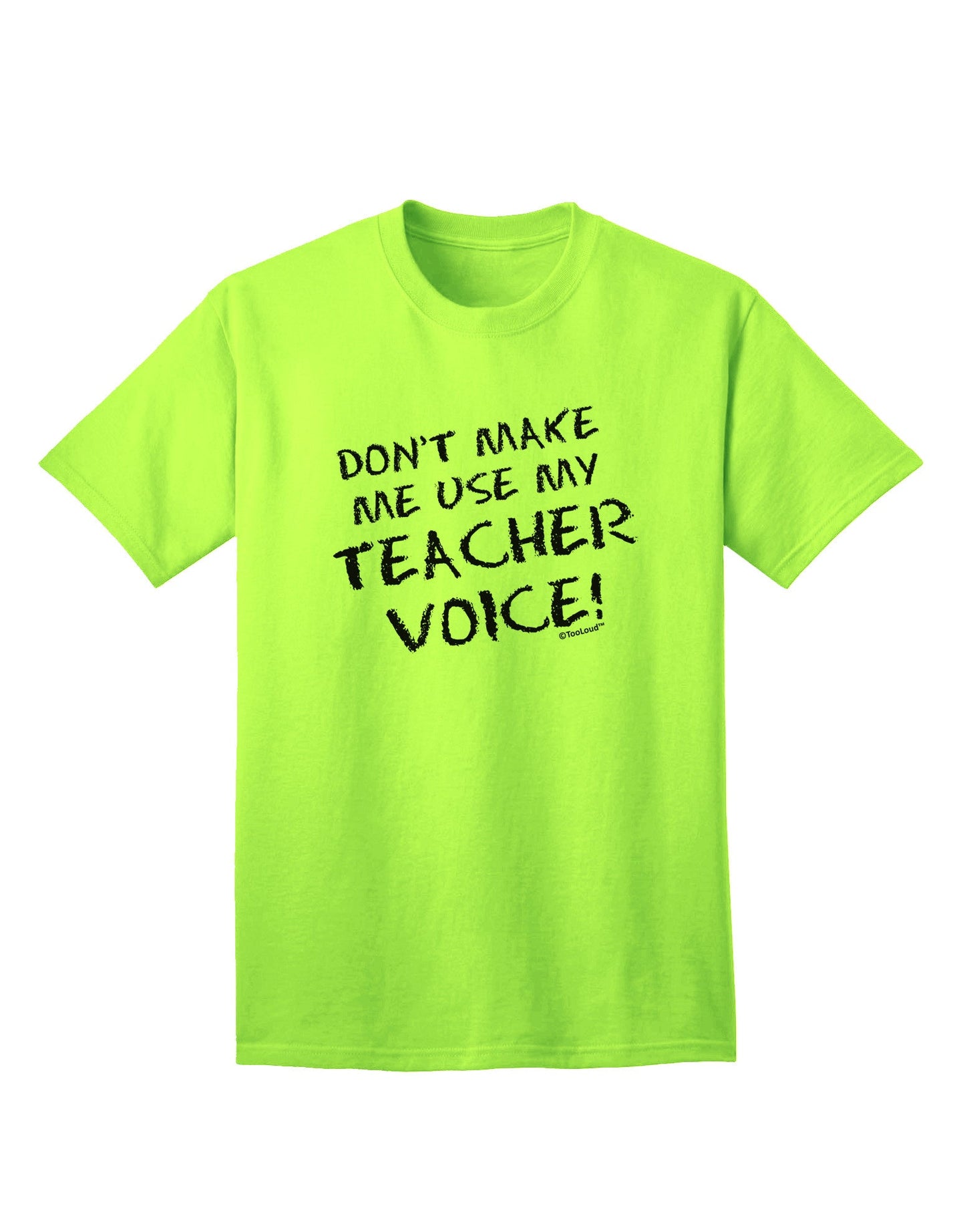 Don't Make Me Use My Teacher Voice Adult T-Shirt-Mens T-Shirt-TooLoud-Neon-Green-Small-Davson Sales