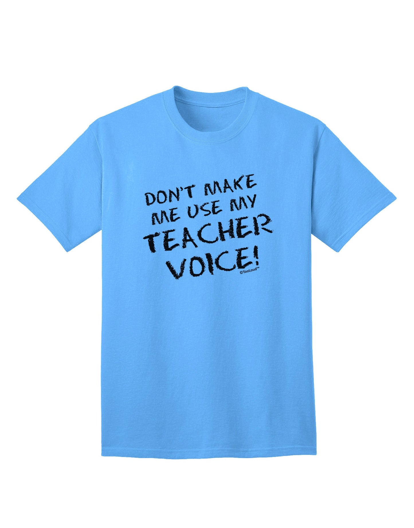 Don't Make Me Use My Teacher Voice Adult T-Shirt-Mens T-Shirt-TooLoud-Aquatic-Blue-Small-Davson Sales
