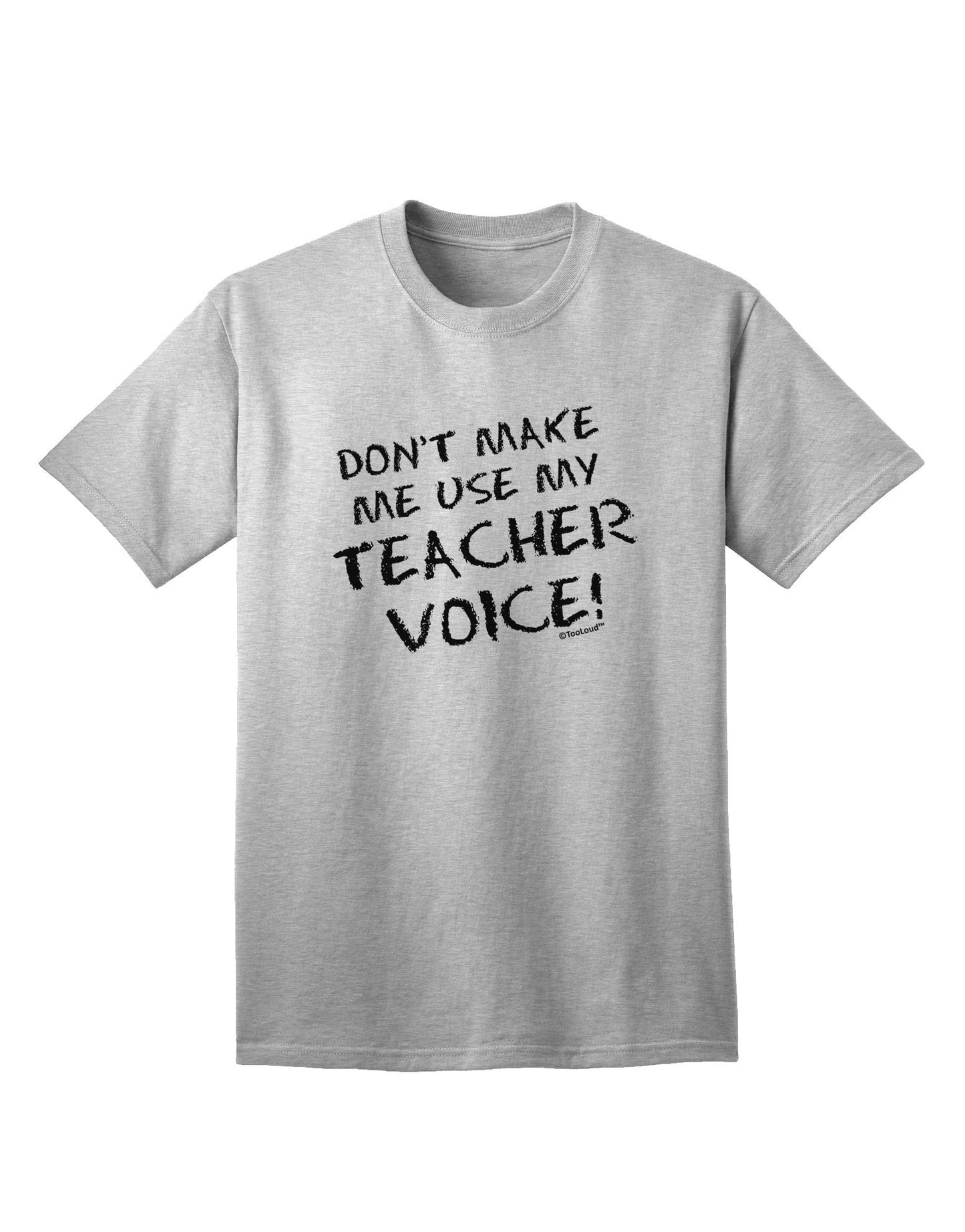 Don't Make Me Use My Teacher Voice Adult T-Shirt-Mens T-Shirt-TooLoud-AshGray-Small-Davson Sales