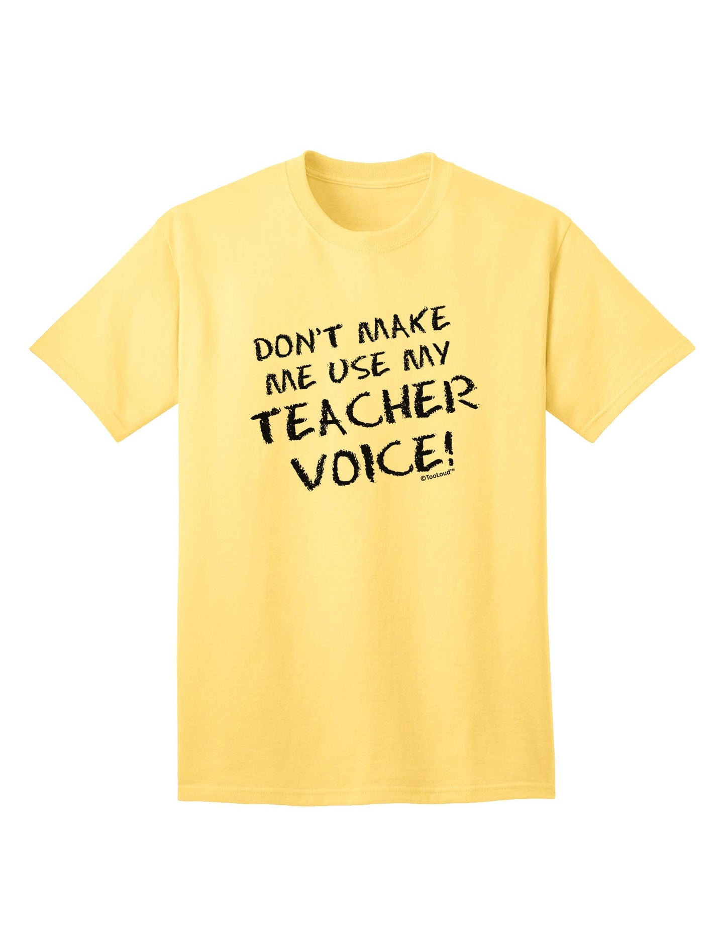 Don't Make Me Use My Teacher Voice Adult T-Shirt-Mens T-Shirt-TooLoud-Yellow-Small-Davson Sales