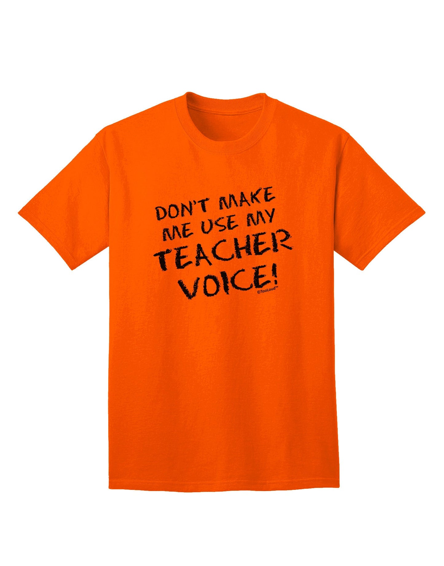 Don't Make Me Use My Teacher Voice Adult T-Shirt-Mens T-Shirt-TooLoud-Orange-Small-Davson Sales