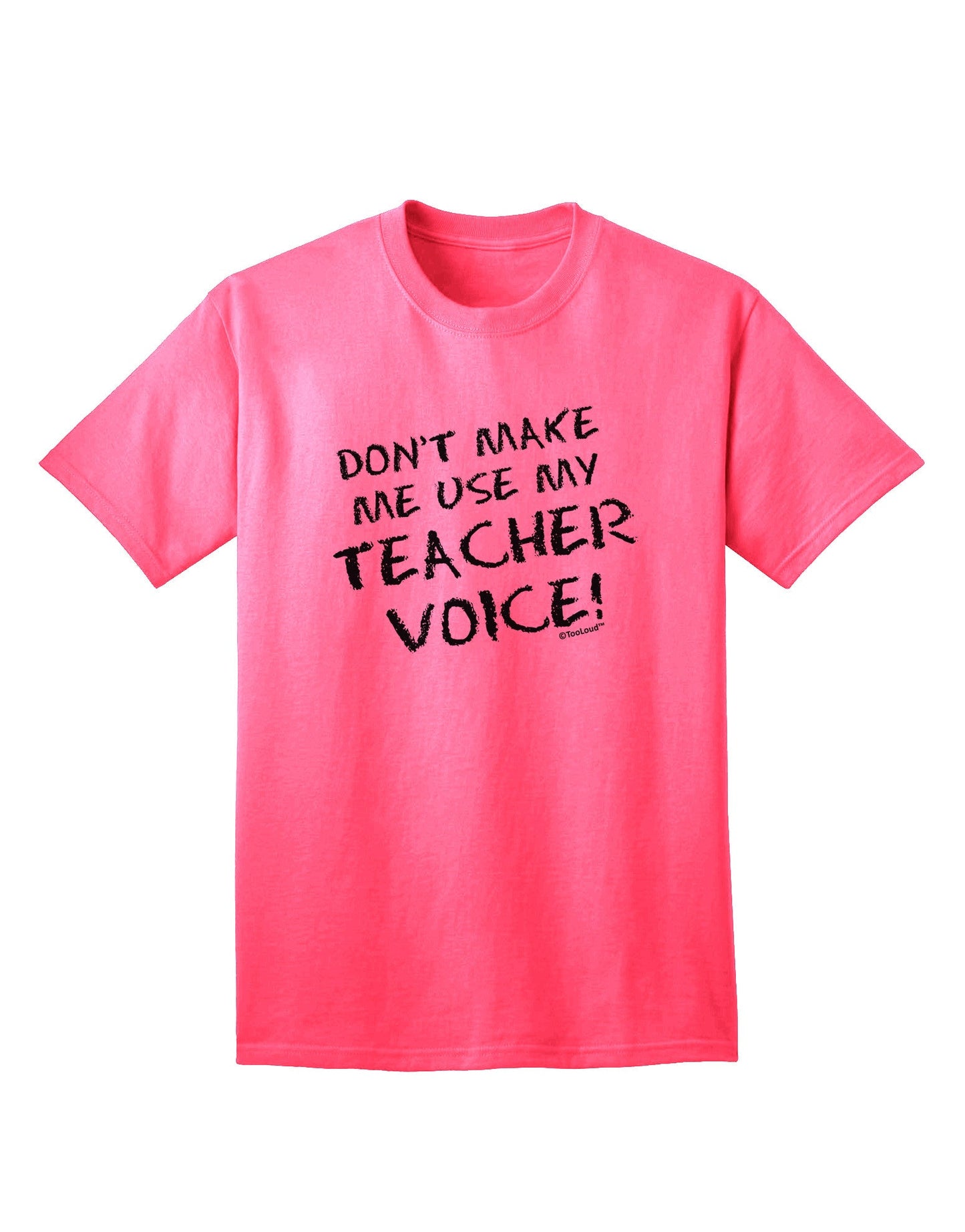 Don't Make Me Use My Teacher Voice Adult T-Shirt-Mens T-Shirt-TooLoud-Neon-Pink-Small-Davson Sales