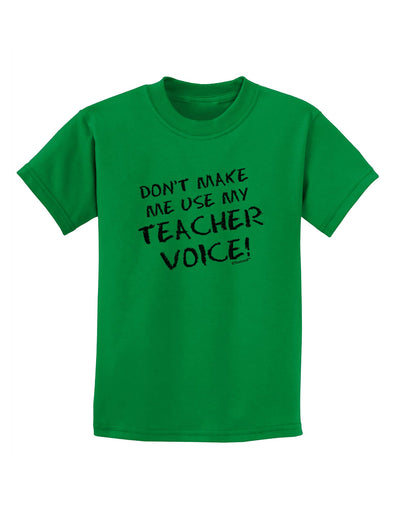 Don't Make Me Use My Teacher Voice Childrens T-Shirt-Childrens T-Shirt-TooLoud-Kelly-Green-X-Small-Davson Sales