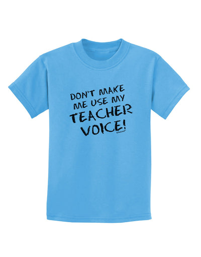 Don't Make Me Use My Teacher Voice Childrens T-Shirt-Childrens T-Shirt-TooLoud-Aquatic-Blue-X-Small-Davson Sales