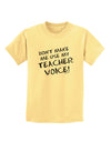 Don't Make Me Use My Teacher Voice Childrens T-Shirt-Childrens T-Shirt-TooLoud-Daffodil-Yellow-X-Small-Davson Sales