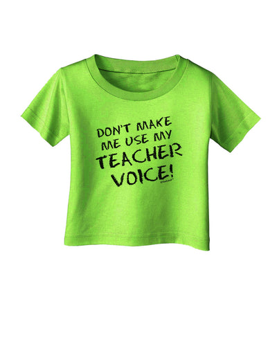 Don't Make Me Use My Teacher Voice Infant T-Shirt-Infant T-Shirt-TooLoud-Lime-Green-06-Months-Davson Sales