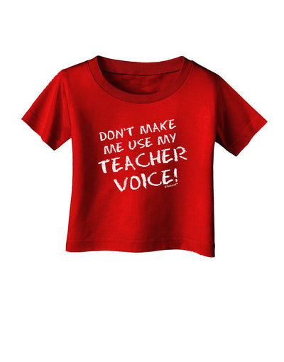 Don't Make Me Use My Teacher Voice Infant T-Shirt Dark-Infant T-Shirt-TooLoud-Red-06-Months-Davson Sales