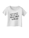 Don't Make Me Use My Teacher Voice Infant T-Shirt-Infant T-Shirt-TooLoud-White-06-Months-Davson Sales
