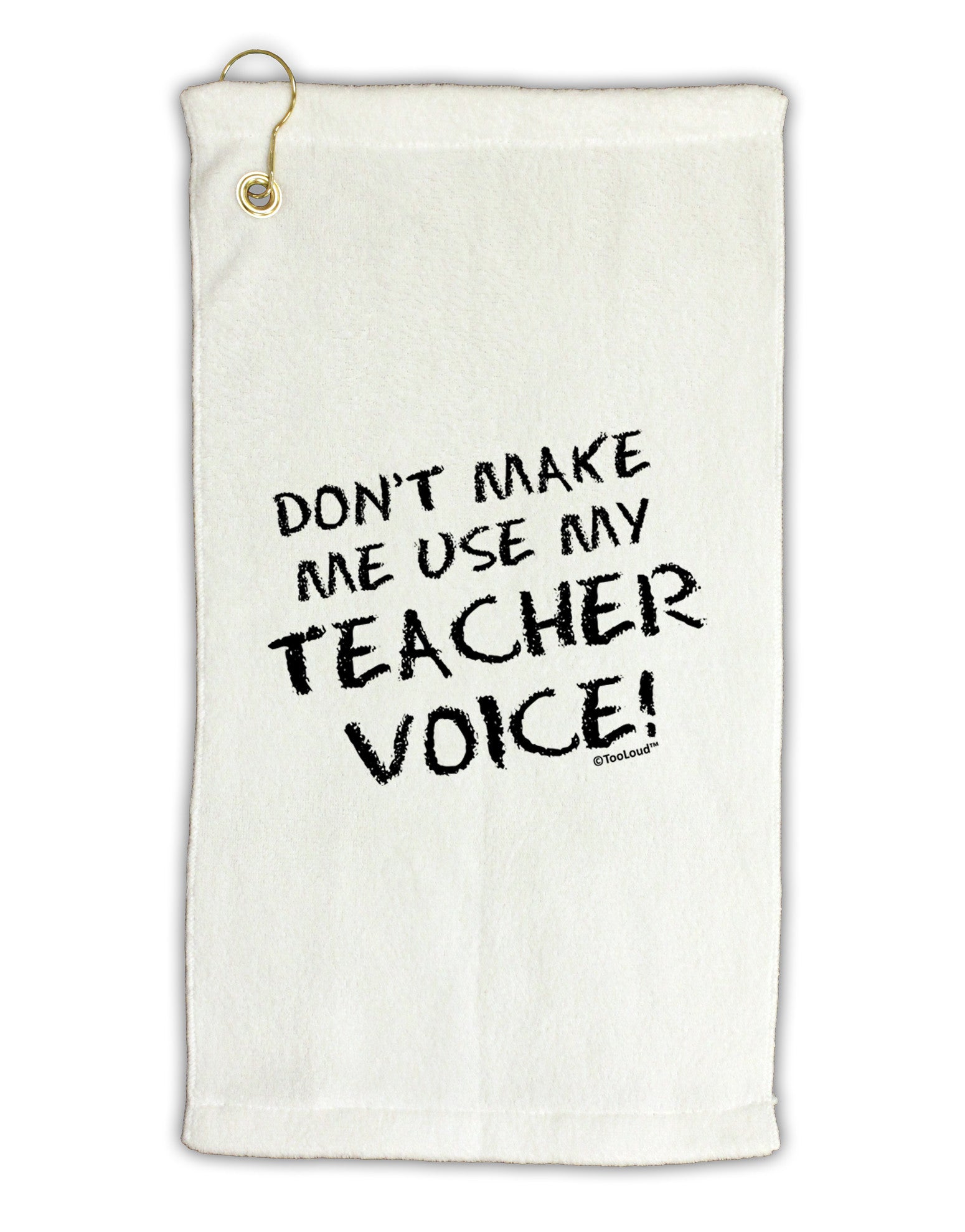 Don't Make Me Use My Teacher Voice Micro Terry Gromet Golf Towel 16 x 25 inch-Golf Towel-TooLoud-White-Davson Sales