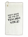 Don't Make Me Use My Teacher Voice Micro Terry Gromet Golf Towel 16 x 25 inch-Golf Towel-TooLoud-White-Davson Sales