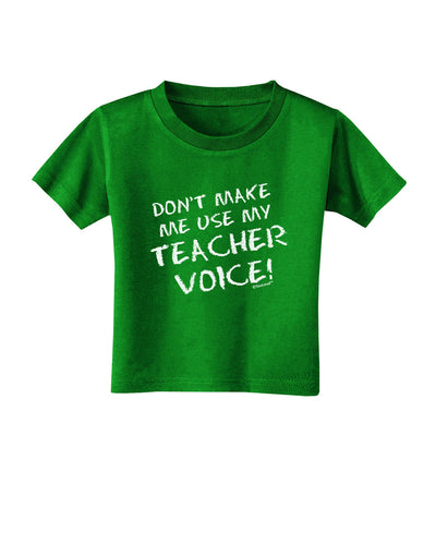 Don't Make Me Use My Teacher Voice Toddler T-Shirt Dark-Toddler T-Shirt-TooLoud-Clover-Green-2T-Davson Sales