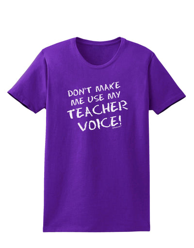 Don't Make Me Use My Teacher Voice Womens Dark T-Shirt-TooLoud-Purple-X-Small-Davson Sales