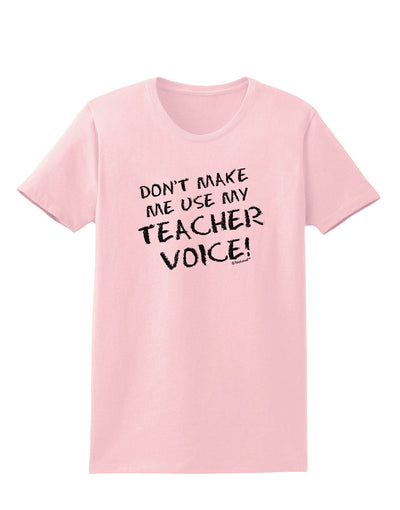 Don't Make Me Use My Teacher Voice Womens T-Shirt-Womens T-Shirt-TooLoud-PalePink-X-Small-Davson Sales