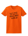 Don't Make Me Use My Teacher Voice Womens T-Shirt-Womens T-Shirt-TooLoud-Orange-X-Small-Davson Sales