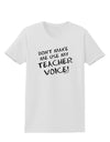 Don't Make Me Use My Teacher Voice Womens T-Shirt-Womens T-Shirt-TooLoud-White-X-Small-Davson Sales