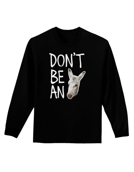 Don't be An Ass Adult Long Sleeve Dark T-Shirt-TooLoud-Black-Small-Davson Sales