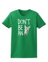 Don't be An Ass Womens Dark T-Shirt-Womens T-Shirt-TooLoud-Kelly-Green-X-Small-Davson Sales