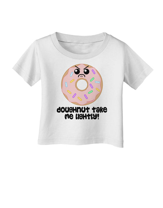 Doughnut - Doughnut Take Me Lightly Infant T-Shirt by TooLoud-Infant T-Shirt-TooLoud-White-06-Months-Davson Sales